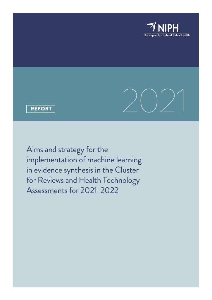Forsiden av dokumentet Aims and strategy for the implementation of machine learning in evidence synthesis in the Cluster for Reviews and Helath Technology Assessmentes for 2021-2022