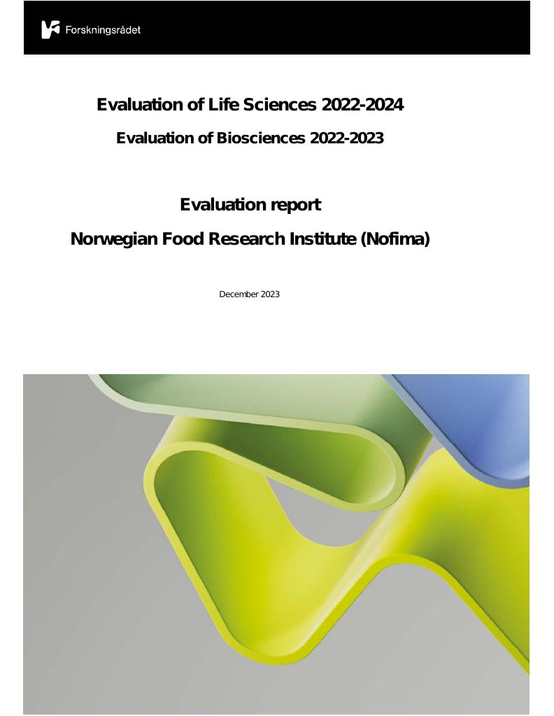 Forsiden av dokumentet Evaluation of Life Sciences 2022-2024 Evaluation of Biosciences 2022-2023 Evaluation report Advisory and Research Program Unit Norwegian Food Research Institute (Nofima)