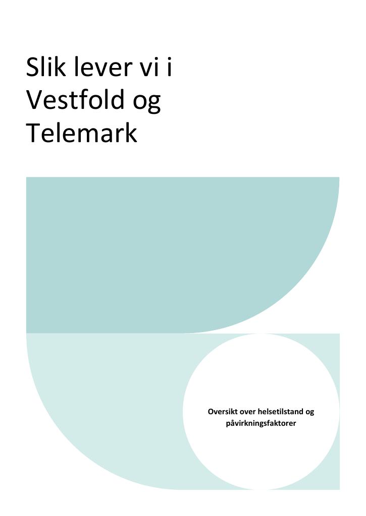 Forsiden av dokumentet Slik lever vi i Vestfold og Telemark : oversikt over helsetilstand og påvirkningsfaktorer