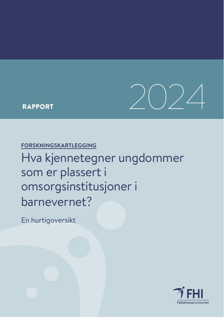 Forsiden av dokumentet Hva kjennetegner ungdommer som er plassert i omsorgsinstitusjoner i barnevernet?
