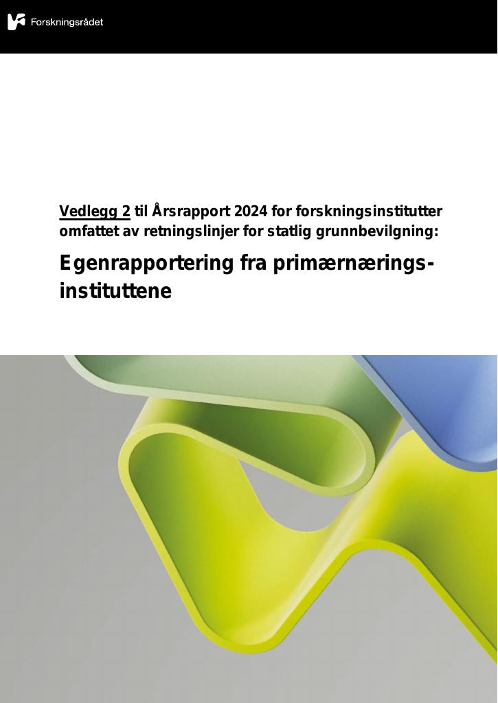 Forsiden av dokumentet Vedlegg 2 til Årsrapport 2024 for forskningsinstitutter omfattet av retningslinjer for statlig grunnbevilgning: Egenrapportering fra primærnæringsinstituttene